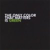 The Only Color That Matters Is Green, 2008