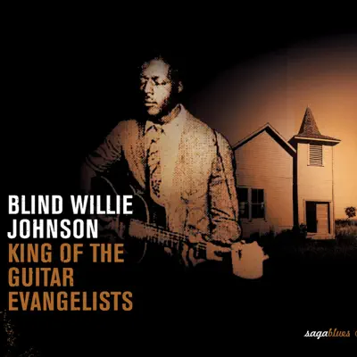 Saga Blues: King of the Guitar Evangelists - Blind Willie Johnson Saga Blues: King of the Guitar Evangelists - Blind Willie Johnson