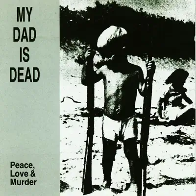 Peace, Love & Murder - My Dad Is Dead Peace, Love & Murder - My Dad Is Dead