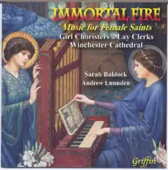 Immortal Fire: Music for Female Saints by Girl Choirsters and Lay Clerks of Winchester Cathedal, Sarah Baldock & Andrew Lumsden album reviews, ratings, credits