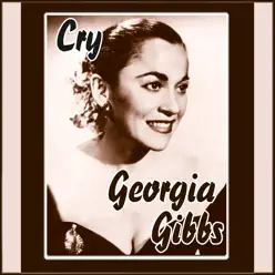 Cry - Georgia Gibbs Cry - Georgia Gibbs