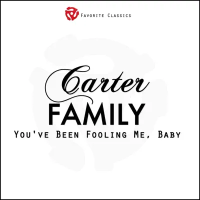 You've Been Fooling Me, Baby - The Carter Family You've Been Fooling Me, Baby - The Carter Family
