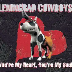 You're My Heart, You're My Soul (Metal Hard Version) - Single - Leningrad Cowboys You're My Heart, You're My Soul (Metal Hard Version) - Single - Leningrad Cowboys