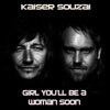 Kaiser Souzai - Girl You'll Be a Woman Soon