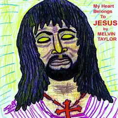 My Heart Belongs to Jesus by Melvin Taylor album reviews, ratings, credits