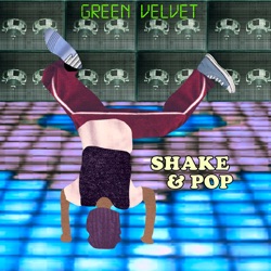 Green Velvet - Shake & Pop