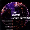 The Digital Space Between - Vol. 2