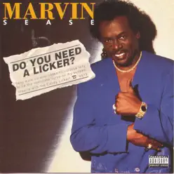 Do You Need a Licker? - Marvin Sease