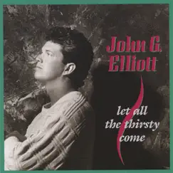 Let All the Thirsty Come by John G. Elliott album reviews, ratings, credits