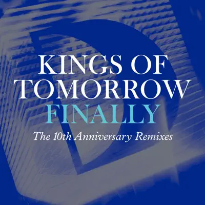 Finally (The 10th Anniversary Remixes) - Single - Kings of Tomorrow Finally (The 10th Anniversary Remixes) - Single - Kings of Tomorrow