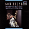 Father of the Delta Blues: The Complete 1965 Sessions - Son House