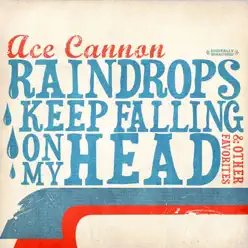Raindrops Keep Falling On My Head & Other Favorites (Remastered) - Ace Cannon Raindrops Keep Falling On My Head & Other Favorites (Remastered) - Ace Cannon
