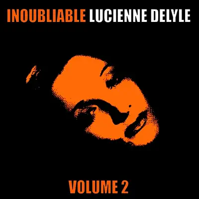 Inoubliable Lucienne Delyle, Volume 2 - Lucienne Delyle