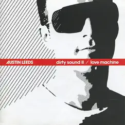Dirty Sound II / Love Machine by Austin Leeds album reviews, ratings, credits