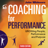 Coaching for Performance, Third Edition: Growing People, Performance, and Purpose (Bookbytes Executive Summary) - Sir John Whitmore