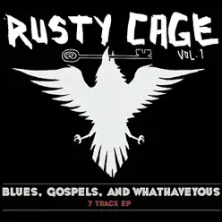 Blues, Gospels, and Whathaveyous - Rusty Cage