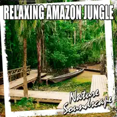 Relaxing Amazon Jungle (Nature Sounds) - Single by Nature Soundscape album reviews, ratings, credits