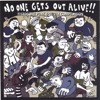 No One Gets Out Alive!!