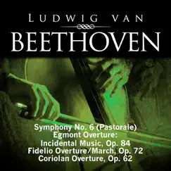 Beethoven: Symphony No. 6 (Pastorale), Egmont Overture - Incidental Music, Op. 84, Fidelio Overture - March, Op. 72, Coriolan Overture, Op. 62 by Various Artists album reviews, ratings, credits