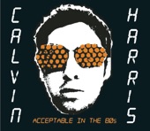 Calvin Harris - Acceptable In the 80's