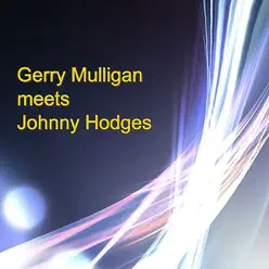 Gerry Mulligan Meets Johnny Hodges - Gerry Mulligan Gerry Mulligan Meets Johnny Hodges - Gerry Mulligan