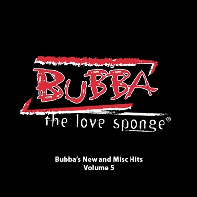 Bubba the Love Sponge. 