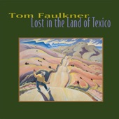 Tom Faulkner - Lost In The Land Of Texico