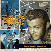 Can't Hardly Stand It. The Complete 50s Recordings - Charlie Feathers