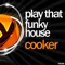 Play That Funky House (Denny the Punk Remix) - Cooker lyrics