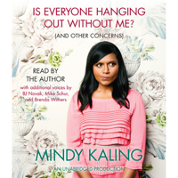 Mindy Kaling - Is Everyone Hanging Out Without Me? (And Other Concerns) (Unabridged) artwork
