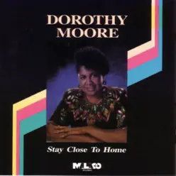 Stay Close to Home - Dorothy Moore Stay Close to Home - Dorothy Moore