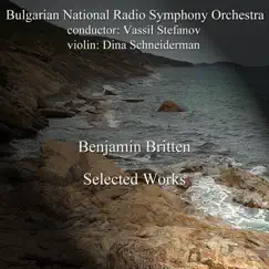 Benjamin Britten: Selected Works by Bulgarian National Radio Symphony Orchestra, Vassil Stefanov & Dina Schneiderman album reviews, ratings, credits