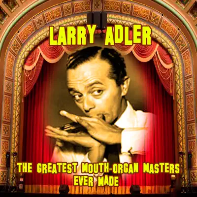 The Greatest Mouth-Organ Masters Ever Made - Larry Adler