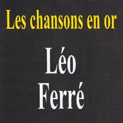 Les chansons en or : Léo Ferré - Leo Ferre