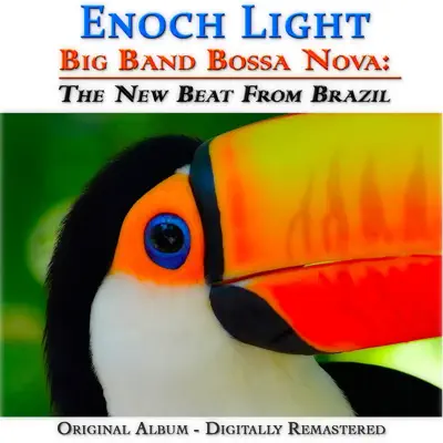 Big Band Bossa Nova: The New Beat from Brazil (Original Album, Remastered) - Enoch Light Big Band Bossa Nova: The New Beat from Brazil (Original Album, Remastered) - Enoch Light