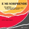 E mi sorprende (Per cantare quello che non potremmo dire e non sappiamo taccere)