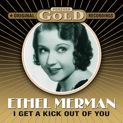 Forever Gold - I Get A Kick Out Of You (Remastered) - Ethel Merman