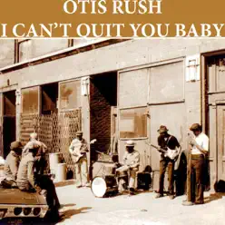 I Can't Quit You Baby - Single - Otis Rush I Can't Quit You Baby - Single - Otis Rush
