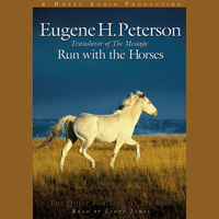 Eugene H. Peterson - Run with the Horses: The Quest for Life at its Best (Unabridged) artwork