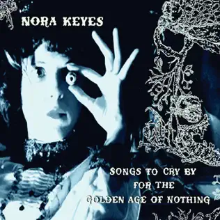 ladda ner album Nora Keyes - Songs To Cry By For The Golden Age Of Nothing