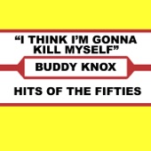 Buddy Knox - I Think I'm Gonna Kill Myself