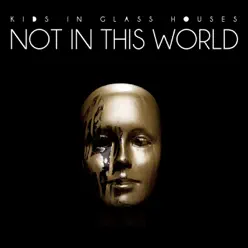 Not In This World - Single - Kids In Glass Houses