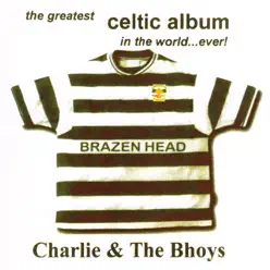 The Greatest Celtic Album In The World... Ever! - Charlie and The Bhoys