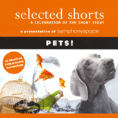 Selected Shorts: Pets! - Gail Godwin, Ana Menendez, Robertson Davies, Molly Giles, T. C. Boyle, and Max Steele