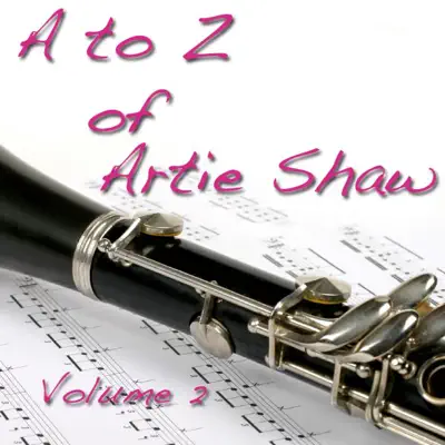 A to Z of Artie Shaw Vol.2 (Digitally Remastered) - Artie Shaw A to Z of Artie Shaw Vol.2 (Digitally Remastered) - Artie Shaw