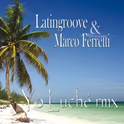 Yo Luchè Remix - Single by Latingroove & Marco Ferretti album reviews, ratings, credits