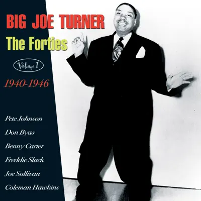 The Forties Vol. 1 1940-46 - Big Joe Turner
