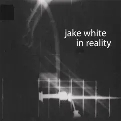 In Reality by Jake White album reviews, ratings, credits