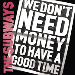 We Don't Need Money to Have a Good Time - Single - The Subways