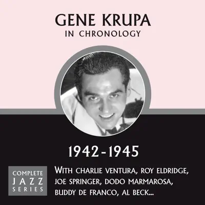 Complete Jazz Series 1942 - 1945 - Gene Krupa Complete Jazz Series 1942 - 1945 - Gene Krupa